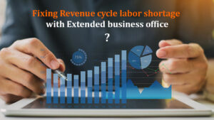 How to Fix Revenue Cycle Labor Shortage with Extended Business Office?