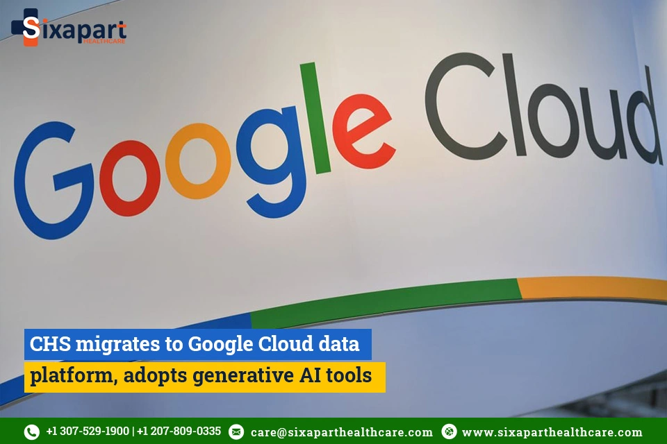 CHS migrates to Google Cloud data platform, adopts generative AI tools