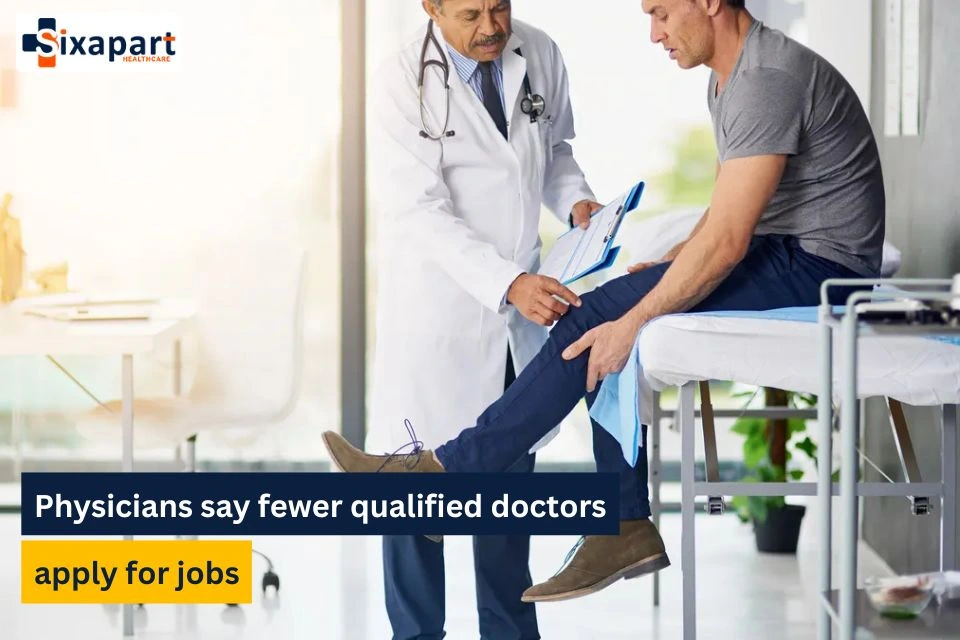 Physicians say fewer qualified doctors apply for jobs